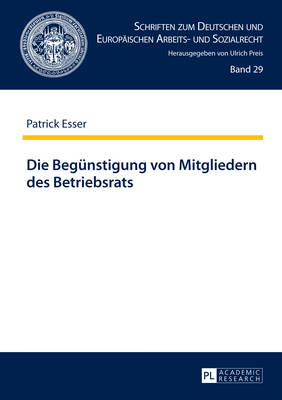 Die Beguenstigung von Mitgliedern des Betriebsrats - Preis, Ulrich, and Esser, Patrick