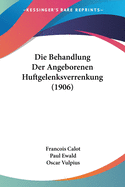 Die Behandlung Der Angeborenen Huftgelenksverrenkung (1906)