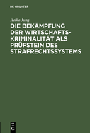 Die Bekampfung Der Wirtschaftskriminalitat ALS Prufstein Des Strafrechtssystems