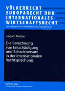 Die Berechnung Von Entschaedigung Und Schadenersatz in Der Internationalen Rechtsprechung