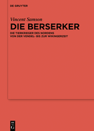 Die Berserker: Die Tierkrieger Des Nordens Von Der Vendel- Bis Zur Wikingerzeit