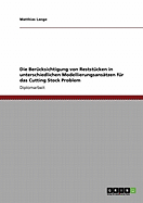 Die Berucksichtigung Von Reststucken in Unterschiedlichen Modellierungsansatzen Fur Das Cutting Stock Problem