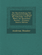 Die Beschr?nkung Der Eigenthumsverfolgung Bei Fahrhabe Und Ihr Motiv Im Deutschen Rechte (Classic Reprint)