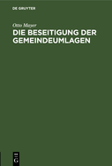 Die Beseitigung Der Gemeindeumlagen: Vortrag Gehalten Am 29. November 1916 in Ludwigshafen A. Rh. Und Anderwrts