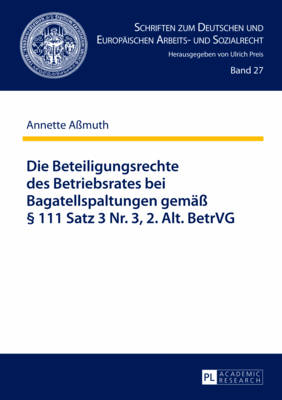 Die Beteiligungsrechte Des Betriebsrates Bei Bagatellspaltungen Gemae?  111 Satz 3 Nr. 3, 2. Alt. Betrvg - Preis, Ulrich (Editor), and A?muth, Annette