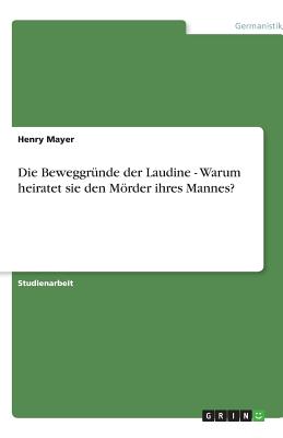 Die Beweggrunde Der Laudine - Warum Heiratet Sie Den Morder Ihres Mannes? - Mayer, Henry