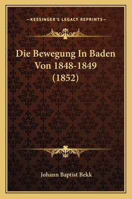 Die Bewegung in Baden Von 1848-1849 (1852) - Bekk, Johann Baptist