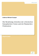 Die Beziehung zwischen der erweiterten Europischen Union und der Russischen Frderation