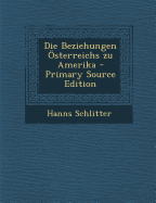 Die Beziehungen Osterreichs Zu Amerika - Schlitter, Hanns