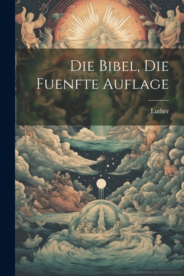 Die Bibel, die fuenfte Auflage - Luther (Creator)