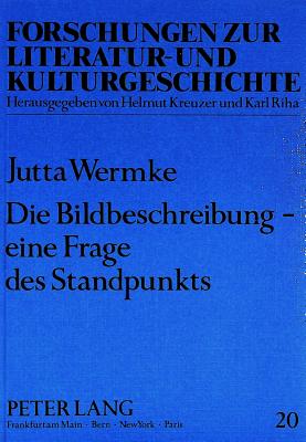 Die Bildbeschreibung - Eine Frage Des Standpunkts: Literaturaesthetische Und -Didaktische Diskussion Am Beispiel Von Da Vincis Abendmahl? - Rosenstein, Doris (Editor), and Wermke, Jutta