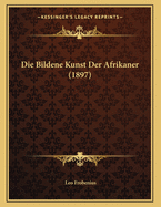 Die Bildene Kunst Der Afrikaner (1897)