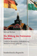 Die Bildung Des Freistaates Sachsen: Friedliche Revolution, Foderalisierung, Deutsche Einheit 1989/90