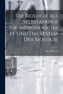 Die Biologie als selbstndige Grundwissenschaft und das System der Biologie