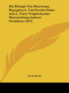 Die Biologie Von Monotropa Hypopitys L. Und Neottia Nidus Avis L. Unter Vergleichender Hinzuziehung Anderer Orchideen (1873)