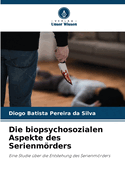 Die biopsychosozialen Aspekte des Serienmrders