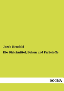 Die Bleichmittel, Beizen und Farbstoffe