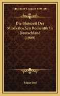 Die Blutezeit Der Musikalischen Romantik in Deutschland (1909)