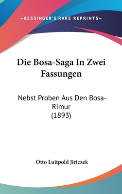 Die Bosa-Saga In Zwei Fassungen: Nebst Proben Aus Den Bosa-Rimur (1893) - Jiriczek, Otto Luitpold (Editor)