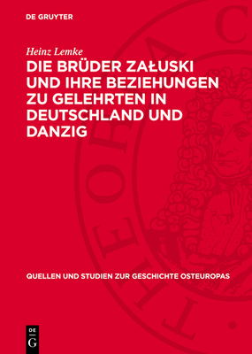 Die Brder Zaluski Und Ihre Beziehungen Zu Gelehrten in Deutschland Und Danzig: Studien Zur Polnischen Frhaufklrung - Lemke, Heinz