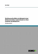 Die Braunsche Rohre ALS Beispiel Einer Elektronenrohre Materialisiert in Ihrer Funktion ALS Bildschirm