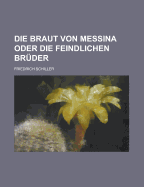 Die Braut Von Messina Oder Die Feindlichen Bruder