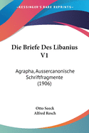 Die Briefe Des Libanius V1: Agrapha, Aussercanonische Schriftfragmente (1906)