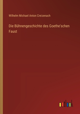 Die Buhnengeschichte Des Goethe'schen Faust - Creizenach, Wilhelm Michael Anton