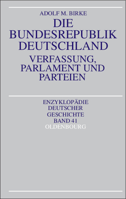 Die Bundesrepublik Deutschland: Verfassung, Parlament Und Parteien - Birke, Adolf M