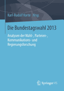 Die Bundestagswahl 2013: Analysen Der Wahl-, Parteien-, Kommunikations- Und Regierungsforschung