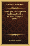 Die Burgen Und Bergfesten Des Harzes Und Der Nachsten Umgegend (1836)
