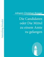 Die Candidaten Oder Die Mittel Zu Einem Amte Zu Gelangen