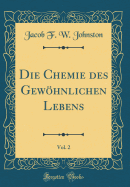 Die Chemie Des Gewohnlichen Lebens, Vol. 2 (Classic Reprint)