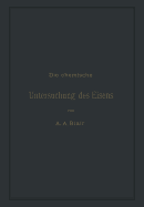 Die Chemische Untersuchung Des Eisens: Eine Zusammenstellung Der Bekanntesten Untersuchungsmethoden Fur Eisen, Stahl, Roheisen, Eisenerz, Kalkstein, Schlacke, Thon, Kohle, Koks, Verbrennungs- Und Generatorgase