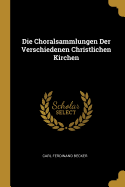 Die Choralsammlungen Der Verschiedenen Christlichen Kirchen