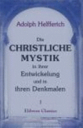 Die Christliche Mystik in Ihrer Entwickelung Und in Ihren Denkmalen. Theil 1: Entwickelungsgeschichte Der Christlichen Mystik
