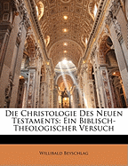 Die Christologie Des Neuen Testaments: Ein Biblisch-Theologischer Versuch