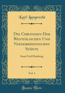 Die Chroniken Der Westflischen Und Niederrheinischen Stdte, Vol. 3: Soest Und Duisburg (Classic Reprint)