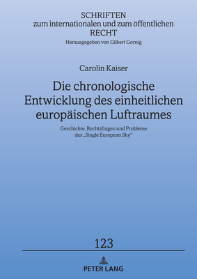 Die chronologische Entwicklung des einheitlichen europaeischen Luftraumes: Geschichte, Rechtsfragen und Probleme des "Single European Sky" - Gornig, Gilbert (Editor), and Kaiser, Carolin