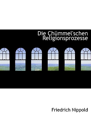 Die Chummel'schen Religionsprozesse - Nippold, Friedrich Wilhelm Franz