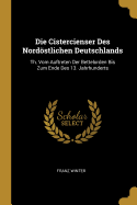 Die Cistercienser Des Nordostlichen Deutschlands: Th. Vom Auftreten Der Bettelorden Bis Zum Ende Des 13. Jahrhunderts