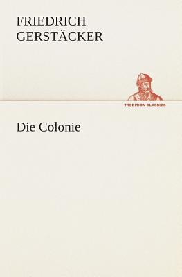 Die Colonie - Gerstacker, Friedrich