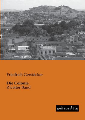 Die Colonie - Gerstacker, Friedrich