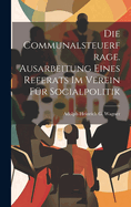 Die Communalsteuerfrage. Ausarbeitung Eines Referats Im Verein Fr Socialpolitik