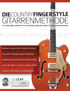 Die Country-Fingerstyle Gitarrenmethode: Ein vollst?ndiger Leitfaden f?r Travis-Picking, Fingerstyle-Gitarre, & Country-Gitarrensolospiel
