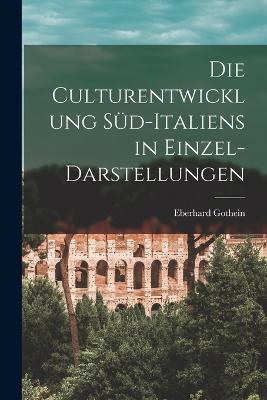 Die Culturentwicklung Sd-Italiens in Einzel-Darstellungen - Gothein, Eberhard