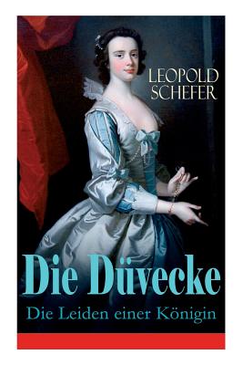 Die D?vecke - Die Leiden Einer Knigin: Historischer Roman - Schefer, Leopold