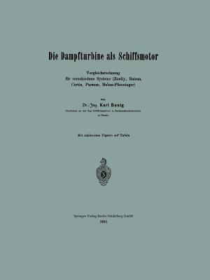 Die Dampfturbine ALS Schiffsmotor: Vergleichsrechnung Fur Verschiedene Systeme (Zoelly, Rateau, Curtis, Parsons, Melms-Pfenninger) - Besig, Karl