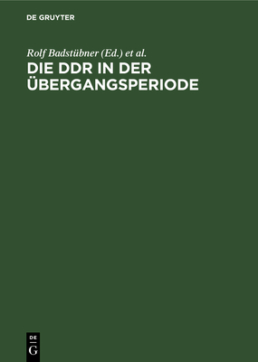 Die Ddr in Der ?bergangsperiode: Studien Zur Vorgeschichte Und Geschichte Der Ddr 1945 Bis 1961 - Badst?bner, Rolf (Editor), and Heitzer, Heinz (Editor)