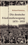 Die deutsche Friedensbewegung 1870-1933: Unver?nderter Text der Darstellung von 1947, erg?nzt durch eine Bibliographie